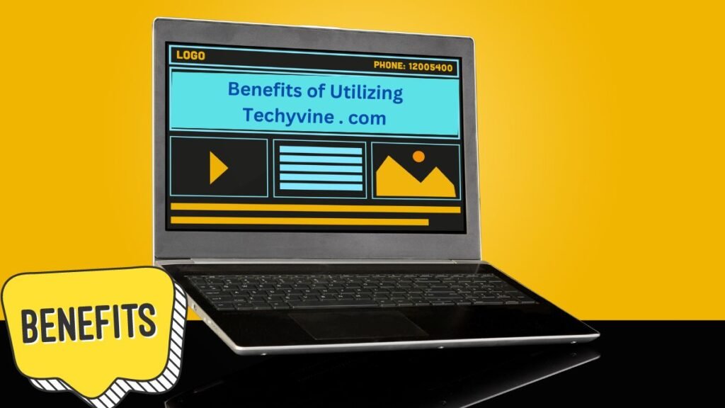 Benefits of Utilizing Techyvine . com