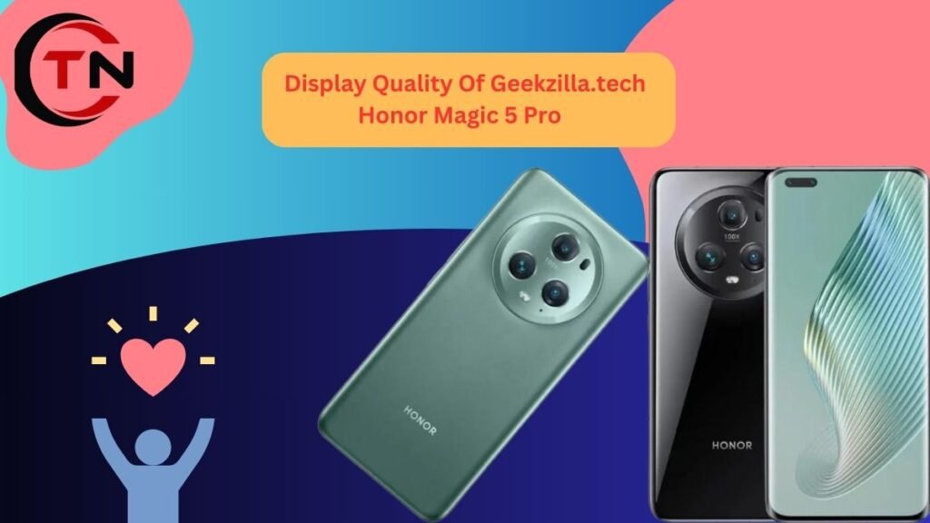 Display Quality Of Geekzilla.tech Honor Magic 5 Pro  